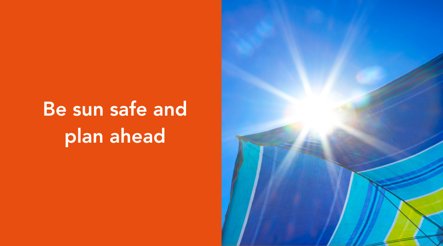 Be sun safe and plan ahead in hot weather
