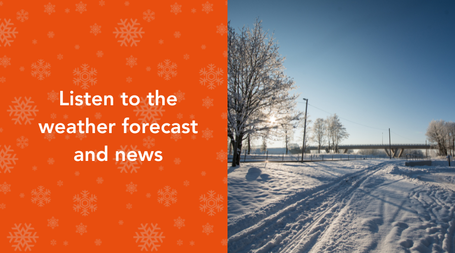 Listen to the weather forecast and news during the winter months