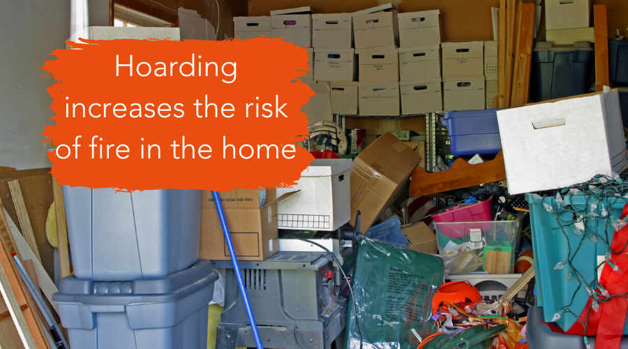 Hoarding increases the risk of fire in the home