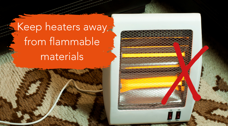 Keep heaters away from flammable materials