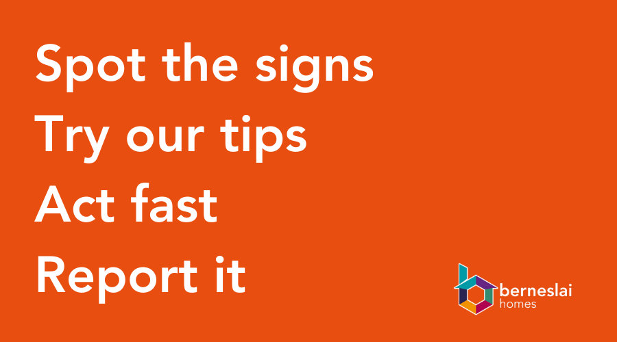 Spot The Signs, Try Our Tips, Act Fast, Report It